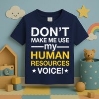 Don't Make Me Use My Human Resources Voice Toddler T-Shirt