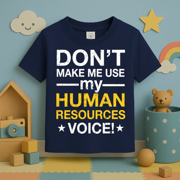 Don't Make Me Use My Human Resources Voice Toddler T-Shirt