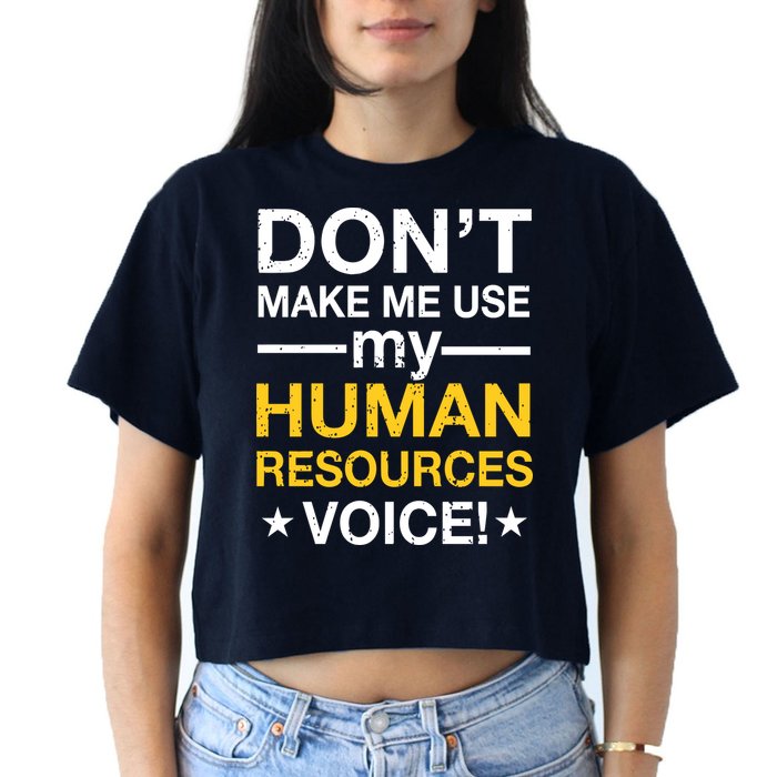 Don't Make Me Use My Human Resources Voice Crop Top