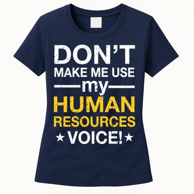 Don't Make Me Use My Human Resources Voice Womens T-Shirt