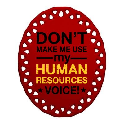 Don't Make Me Use My Human Resources Voice Ceramic Oval Ornament