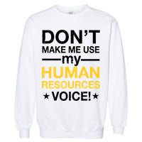 Don't Make Me Use My Human Resources Voice Garment-Dyed Sweatshirt