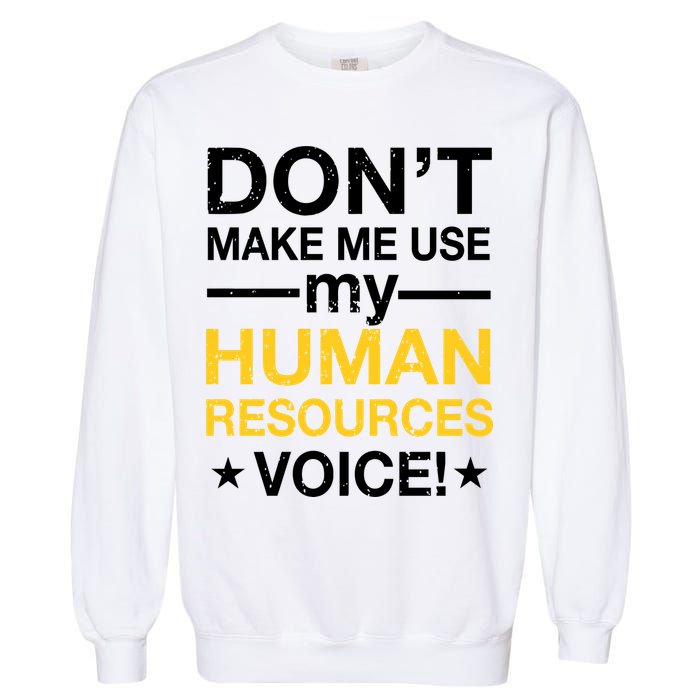 Don't Make Me Use My Human Resources Voice Garment-Dyed Sweatshirt