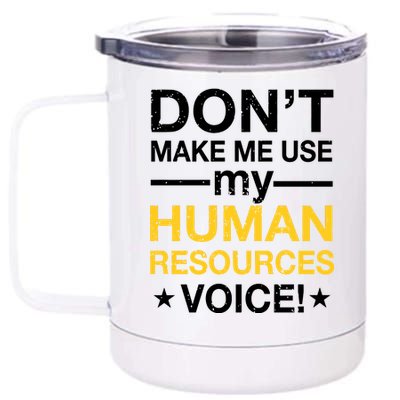 Don't Make Me Use My Human Resources Voice 12 oz Stainless Steel Tumbler Cup