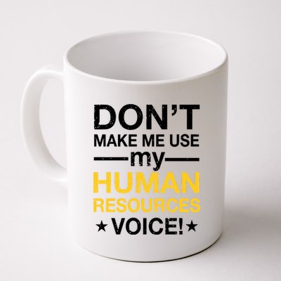 Don't Make Me Use My Human Resources Voice Coffee Mug