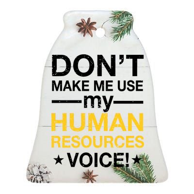 Don't Make Me Use My Human Resources Voice Ceramic Bell Ornament