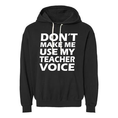 Don't Make Me Use My Teacher Voice Garment-Dyed Fleece Hoodie