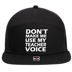 Don't Make Me Use My Teacher Voice 7 Panel Mesh Trucker Snapback Hat