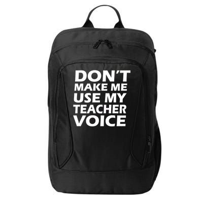 Don't Make Me Use My Teacher Voice City Backpack