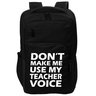 Don't Make Me Use My Teacher Voice Impact Tech Backpack