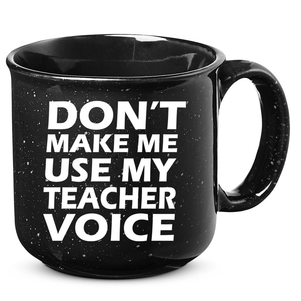 Don't Make Me Use My Teacher Voice 15oz Campfire Ceramic Mug