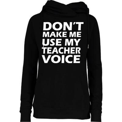 Don't Make Me Use My Teacher Voice Womens Funnel Neck Pullover Hood