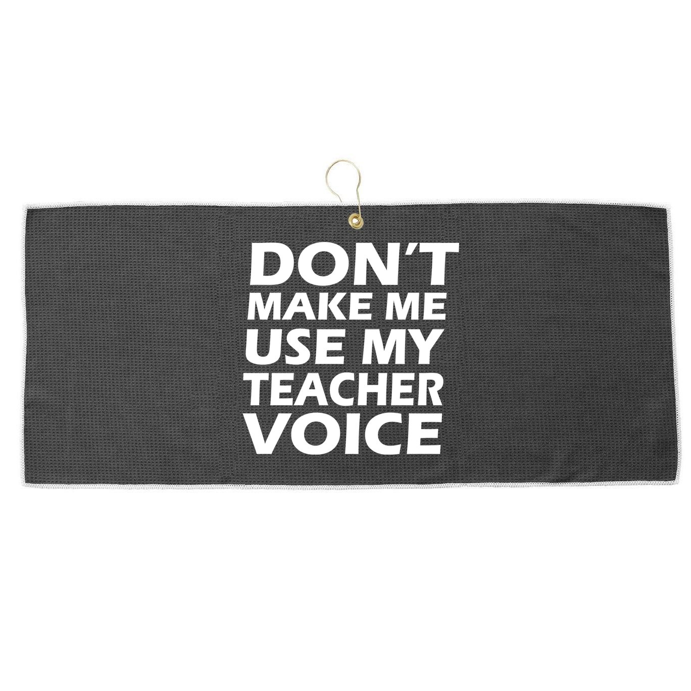 Don't Make Me Use My Teacher Voice Large Microfiber Waffle Golf Towel