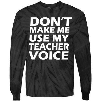 Don't Make Me Use My Teacher Voice Tie-Dye Long Sleeve Shirt