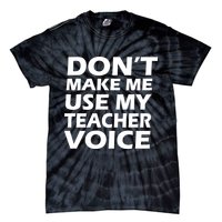 Don't Make Me Use My Teacher Voice Tie-Dye T-Shirt