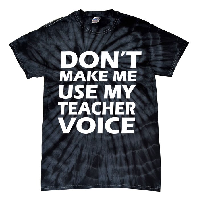 Don't Make Me Use My Teacher Voice Tie-Dye T-Shirt