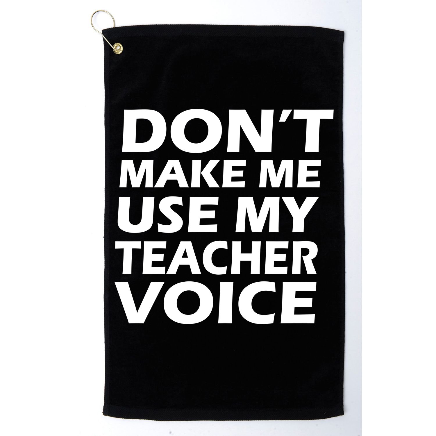 Don't Make Me Use My Teacher Voice Golf Towel