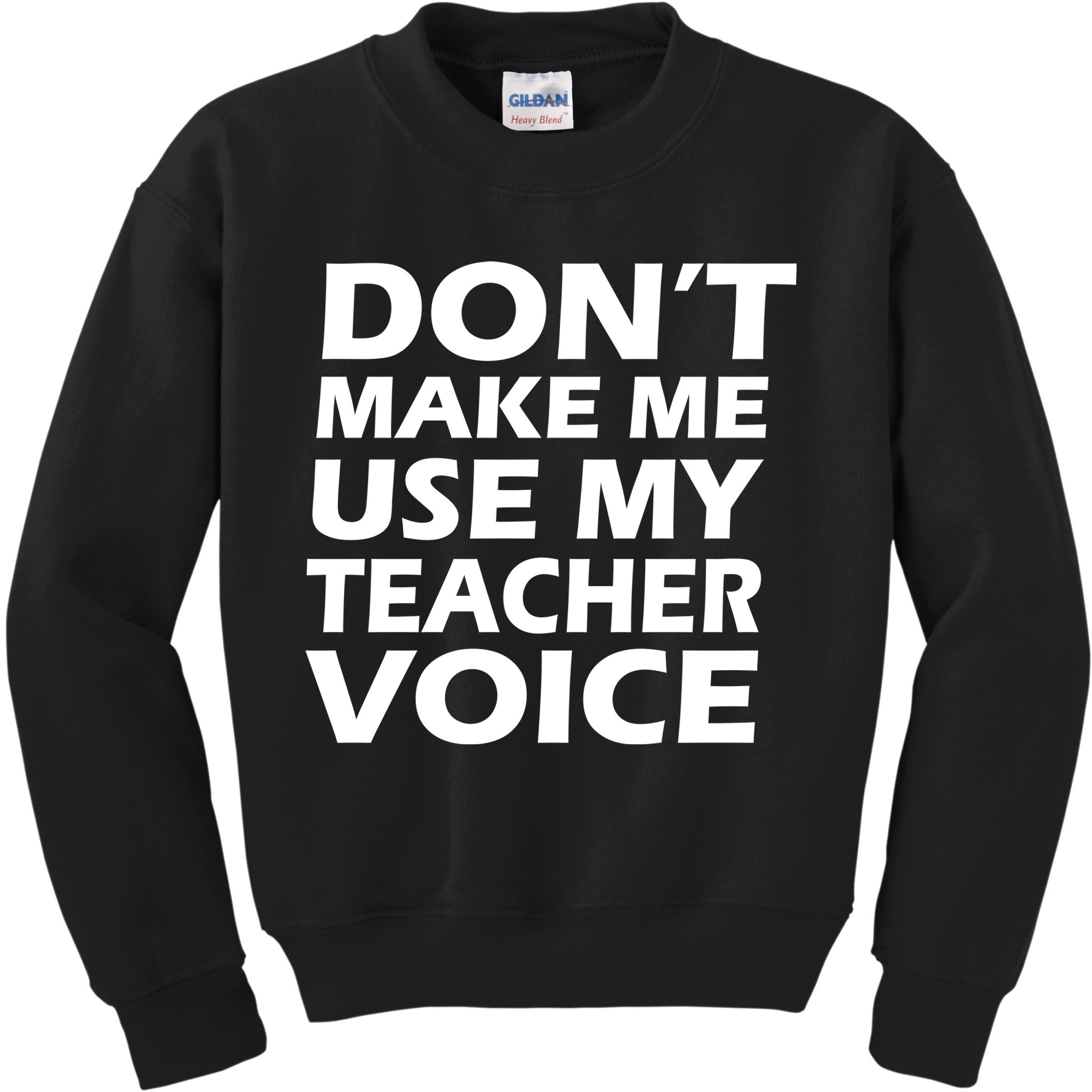 Don't Make Me Use My Teacher Voice Kids Sweatshirt