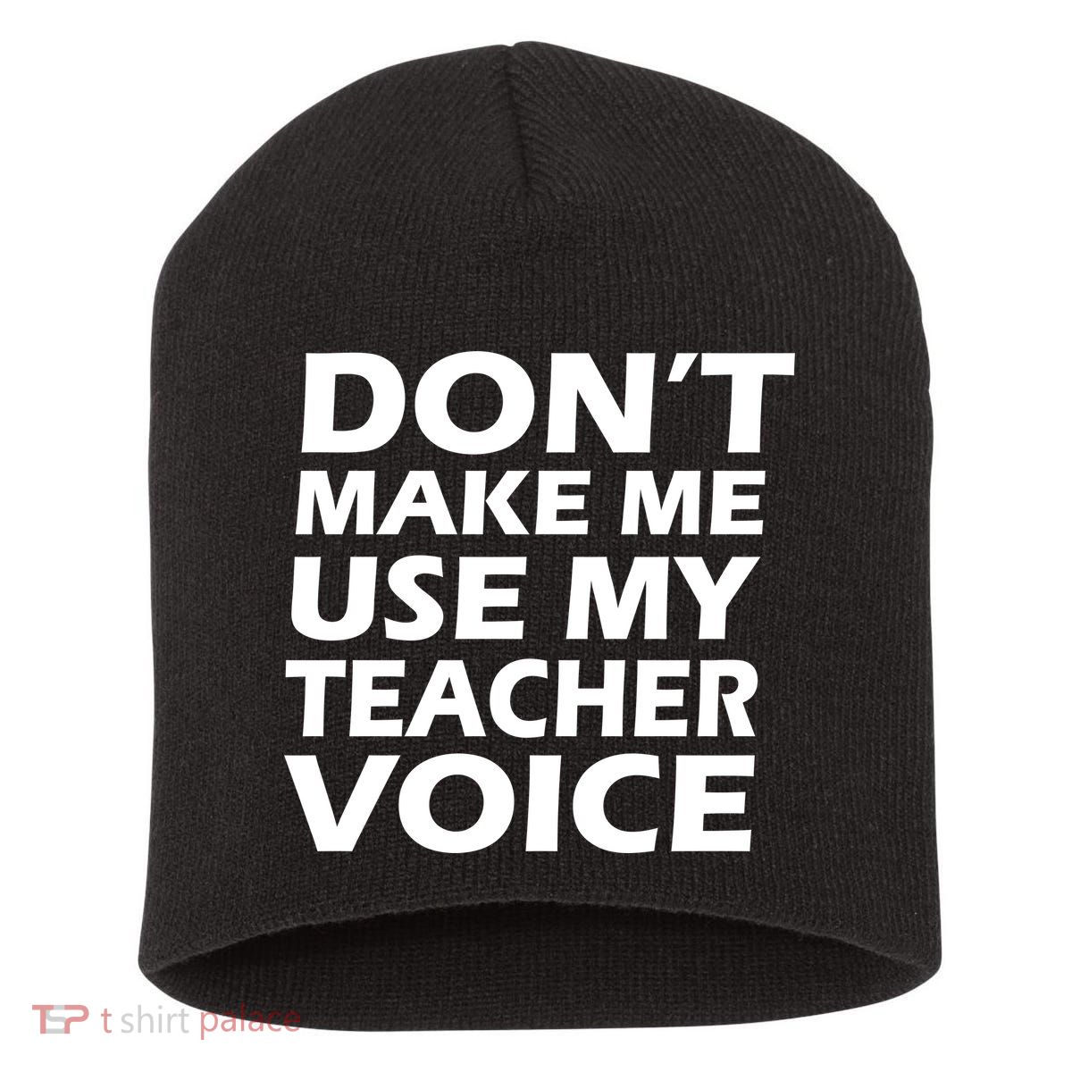 Don't Make Me Use My Teacher Voice Short Acrylic Beanie