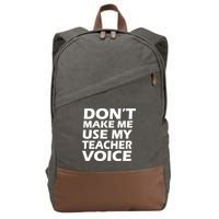 Don't Make Me Use My Teacher Voice Cotton Canvas Backpack