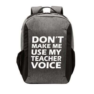 Don't Make Me Use My Teacher Voice Vector Backpack