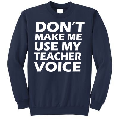 Don't Make Me Use My Teacher Voice Sweatshirt