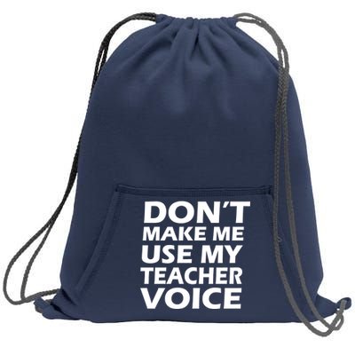 Don't Make Me Use My Teacher Voice Sweatshirt Cinch Pack Bag