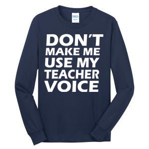 Don't Make Me Use My Teacher Voice Tall Long Sleeve T-Shirt