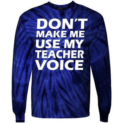 Don't Make Me Use My Teacher Voice Tie-Dye Long Sleeve Shirt