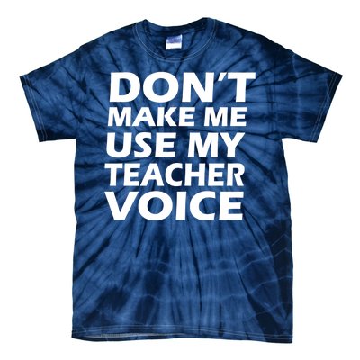 Don't Make Me Use My Teacher Voice Tie-Dye T-Shirt