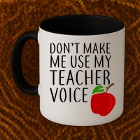 Don't Make Me Use My Teacher Voice Apple Mug