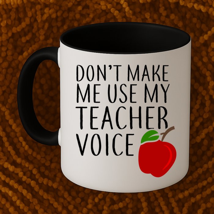 Don't Make Me Use My Teacher Voice Apple Mug
