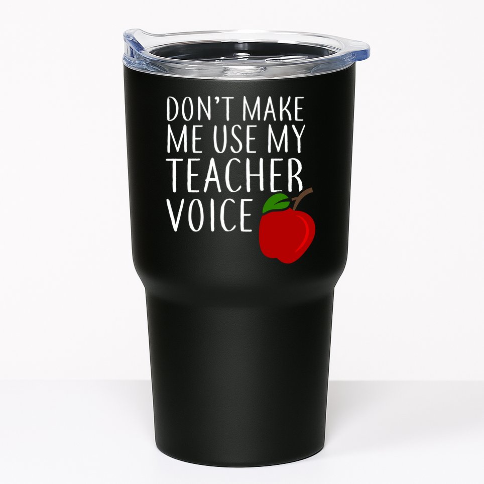Don't Make Me Use My Teacher Voice Apple Tumbler