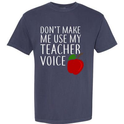 Don't Make Me Use My Teacher Voice Apple Garment-Dyed Heavyweight T-Shirt