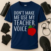 Don't Make Me Use My Teacher Voice Apple Performance Shirt