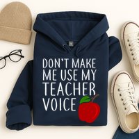 Don't Make Me Use My Teacher Voice Apple Hoodie