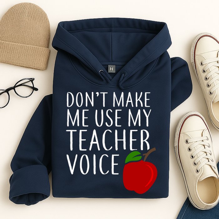 Don't Make Me Use My Teacher Voice Apple Hoodie