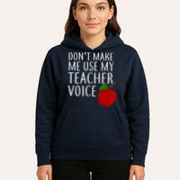 Don't Make Me Use My Teacher Voice Apple Hoodie