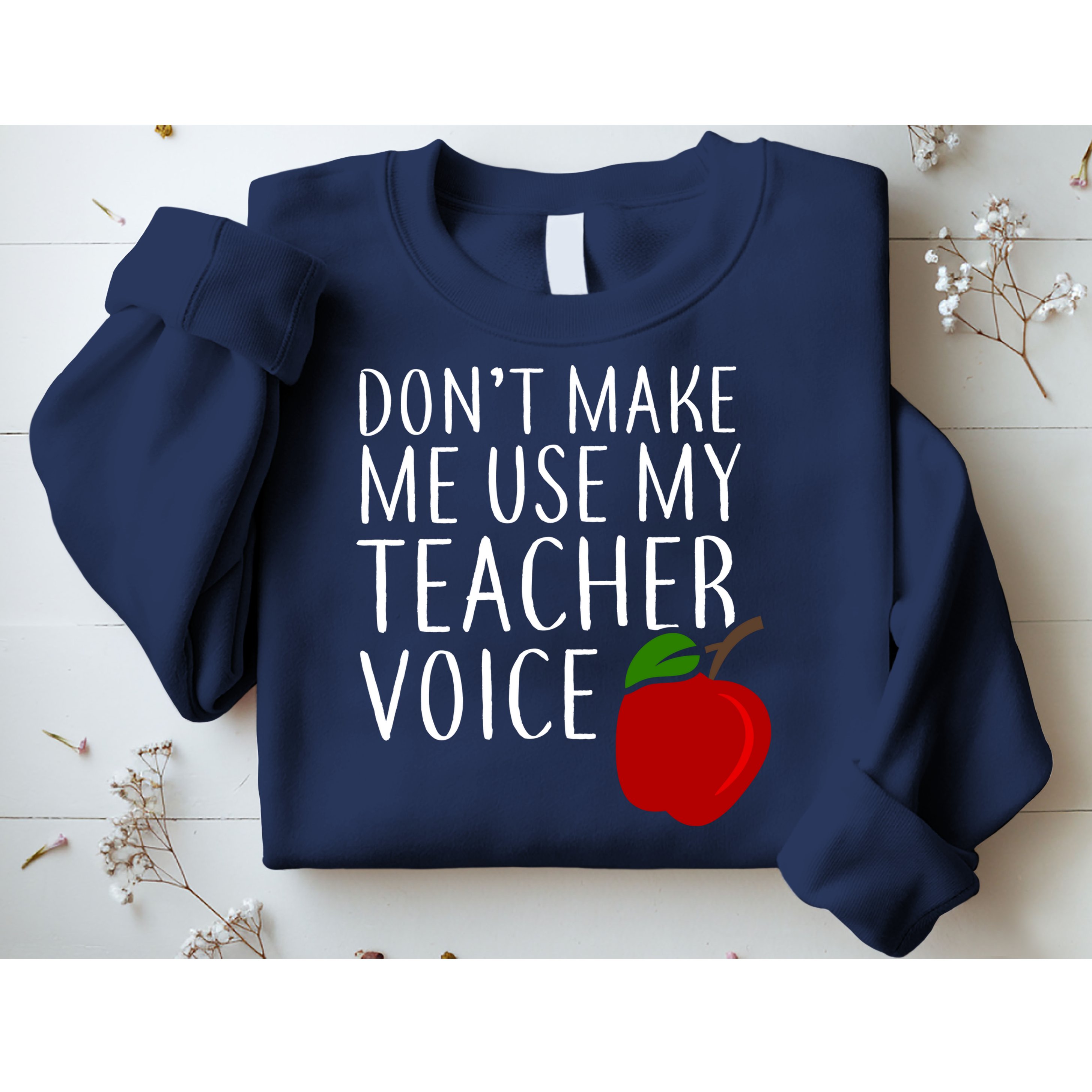 Don't Make Me Use My Teacher Voice Apple Sweatshirt