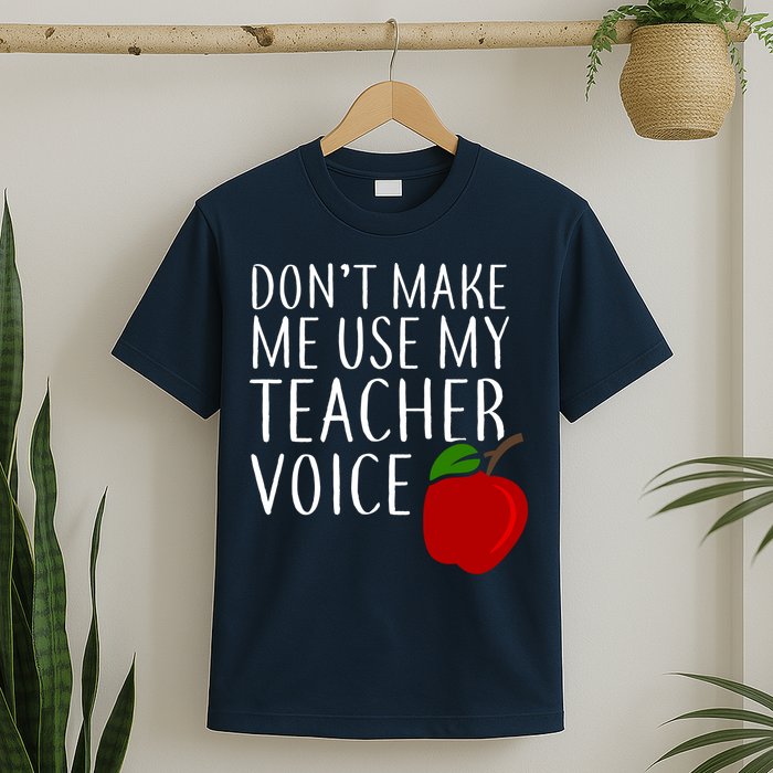 Don't Make Me Use My Teacher Voice Apple T-Shirt