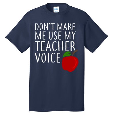 Don't Make Me Use My Teacher Voice Apple Tall T-Shirt