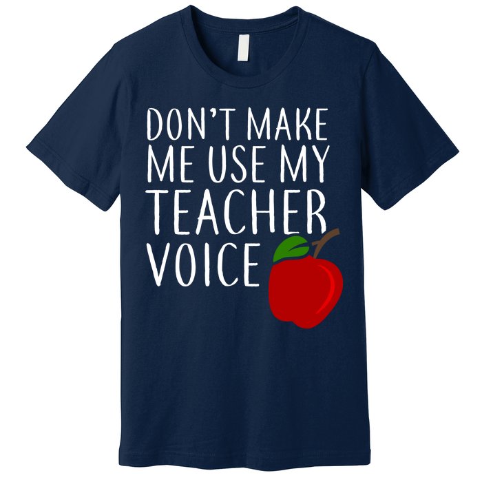 Don't Make Me Use My Teacher Voice Apple Premium T-Shirt