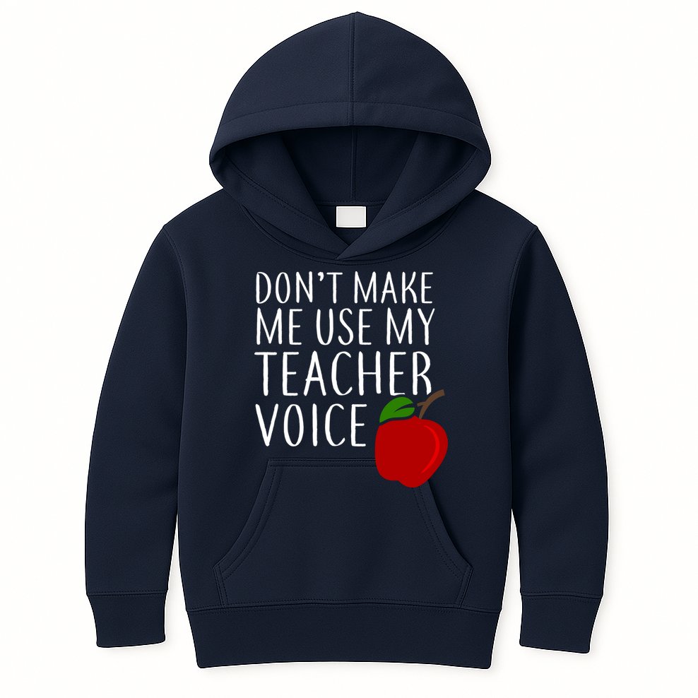 Don't Make Me Use My Teacher Voice Apple Kids Hoodie