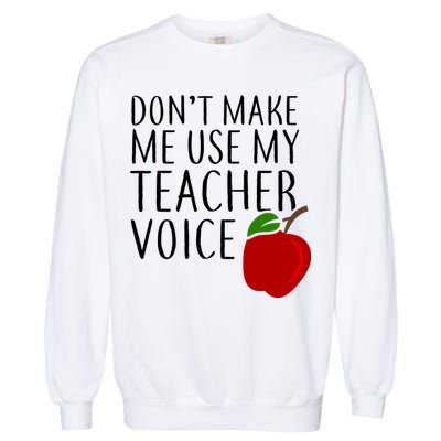 Don't Make Me Use My Teacher Voice Apple Garment-Dyed Sweatshirt
