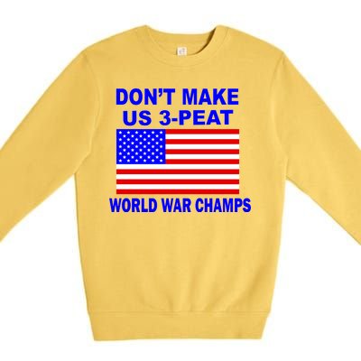 Don't Make Us 3-Peat World War Champs Premium Crewneck Sweatshirt