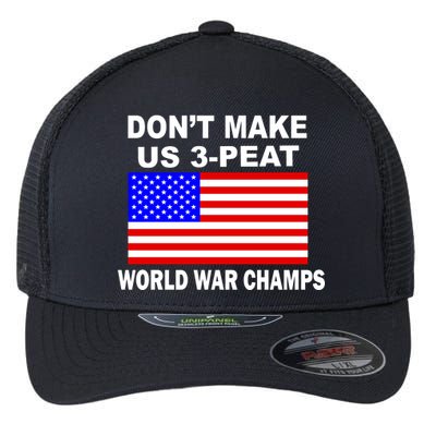 Don't Make Us 3-Peat World War Champs Flexfit Unipanel Trucker Cap