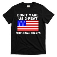 Don't Make Us 3-Peat World War Champs T-Shirt
