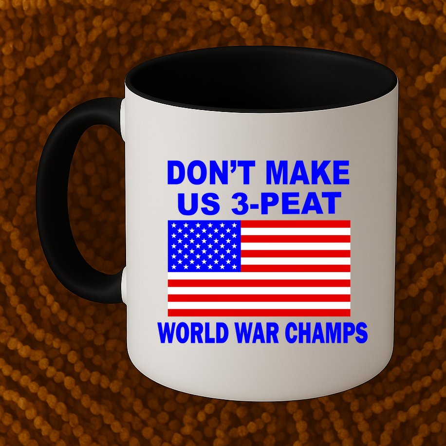 Don't Make Us 3-Peat World War Champs Mug
