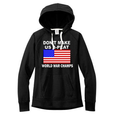 Don't Make Us 3-Peat World War Champs Women's Fleece Hoodie