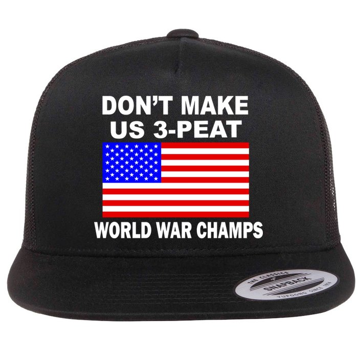 Don't Make Us 3-Peat World War Champs Flatbill Hat